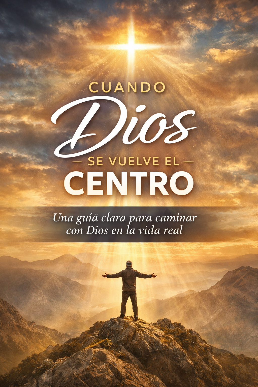 🥇 Cuando Dios se vuelve el centro | Guía práctica para aprender a caminar con Dios